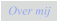 Over mij
